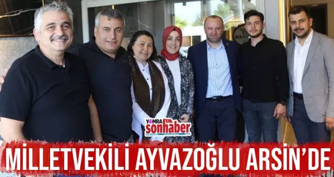 Milletvekili Ayvazoğlu Arsin’de