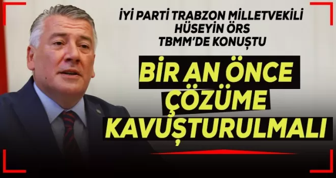 Milletvekili Örs: “Bir an önce çözülmeli“