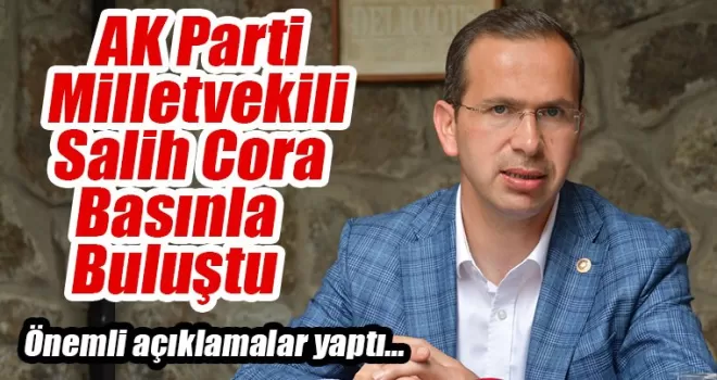 Milletvekili Salih Cora basınla buluştu
