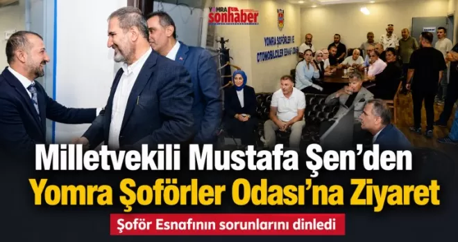 Milletvekili Şen, Şoför Esnafının sorunlarını dinledi 