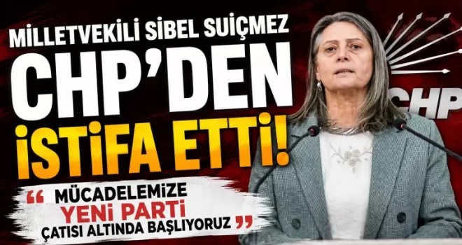 Milletvekili Sibel Suiçmez CHP’den İstifa Etti: Yeni Parti’ye Katıldı
