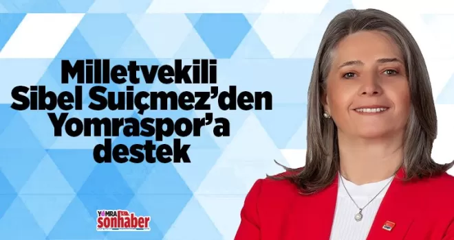 Milletvekili Sibel Suiçmez’den Yomraspor’a destek