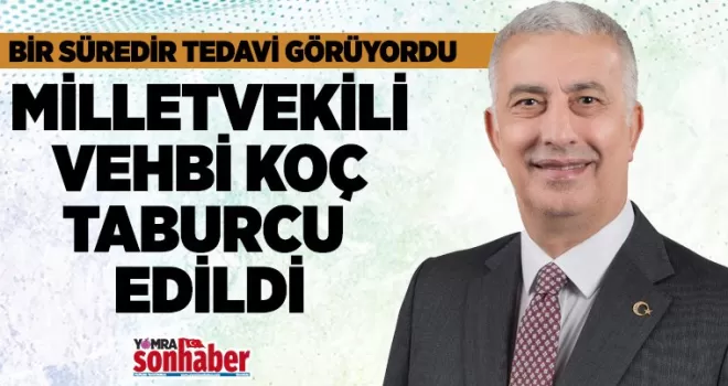 Milletvekili Vehbi Koç  Taburcu Edildi!