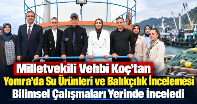Milletvekili Vehbi Koç’tan Yomra’da Su Ürünleri ve Balıkçılık İncelemesi