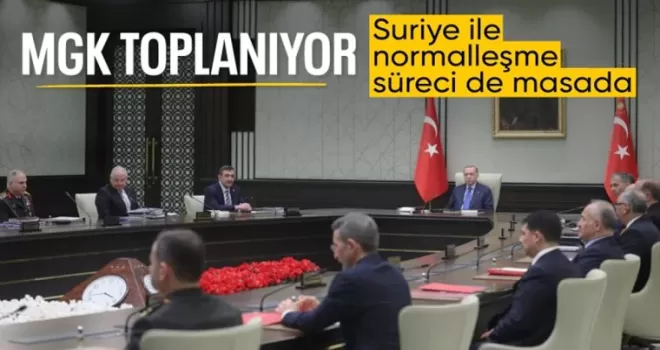 Milli Güvenlik Kurulu toplanıyor: Masada Suriye ile normalleşme süreci var