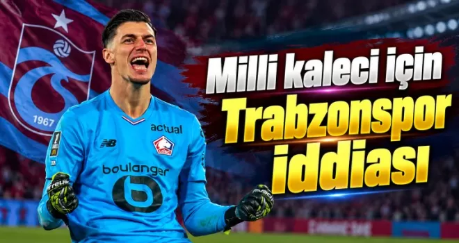 Milli kaleci için Trabzonspor iddiası