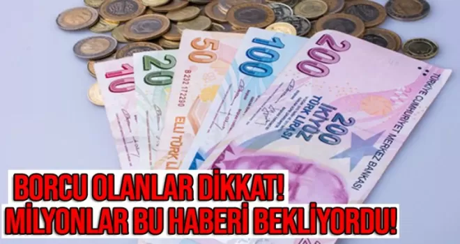 Milyonlar bu haberi bekliyordu! Borçlulara af mı geliyor