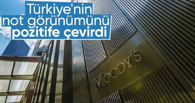 Moody’s Türkiye’nin kredi görünümünü pozitife yükseltti
