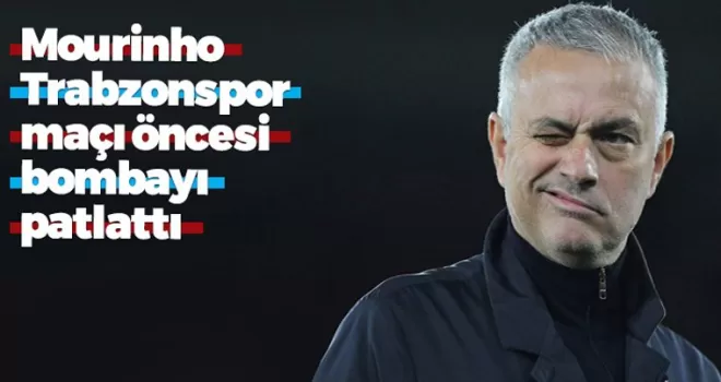 Mourinho Trabzonspor maçı öncesi bombayı patlattı