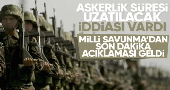 MSB’den askerlik süresinin uzatılmasına ilişkin açıklama