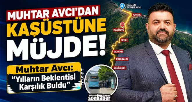 MUHTAR AVCI’DAN KAŞÜSTÜNE MÜJDE! YILLARIN SORUNU ÇÖZÜLDÜ 