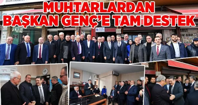 MUHTARLARDAN BAŞKAN GENÇ’E TAM DESTEK