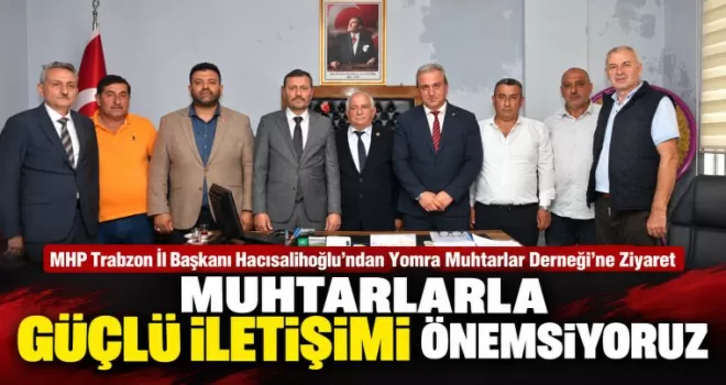 Muhtarlarla Güçlü İletişimi Önemsiyoruz