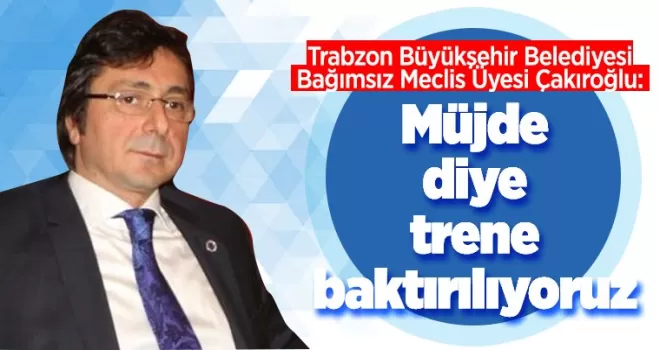 Müjde diye trene baktırılıyoruz