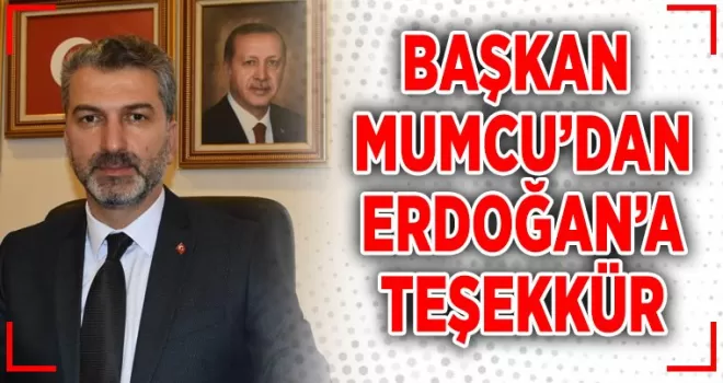 Mumcu'dan Cumhurbaşkanı Erdoğan'a teşekkür