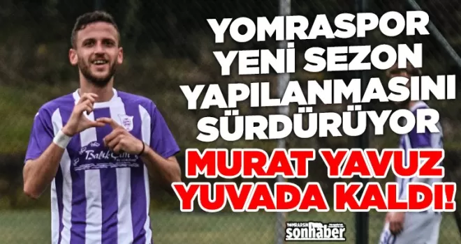 Murat Yavuz Yomraspor’da Kaldı