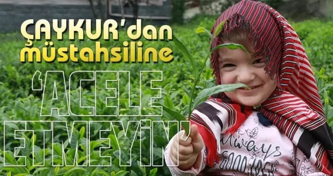 Müstahsiller acele etmesin