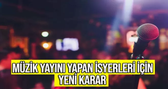Müzik yayını yapan işyerleri için yeni karar