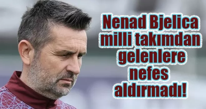 Nenad Bjelica milli takımdan gelenlere nefes aldırmadı!