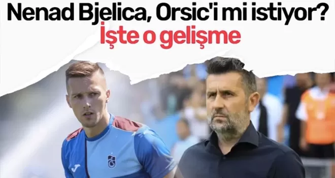 Nenad Bjelica, Mislav Orsic’i mi istiyor?