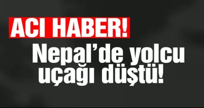 Nepal'de yolcu uçağı düştü!