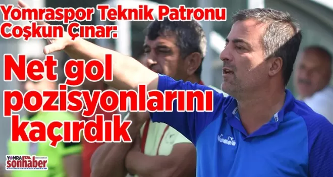 Net gol pozisyonlarını kaçırdık