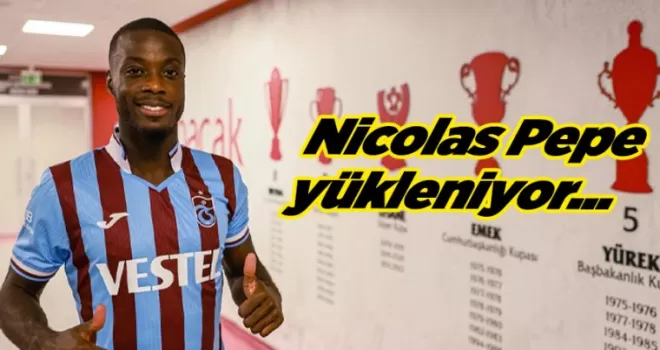Nicolas Pepe yükleniyor...