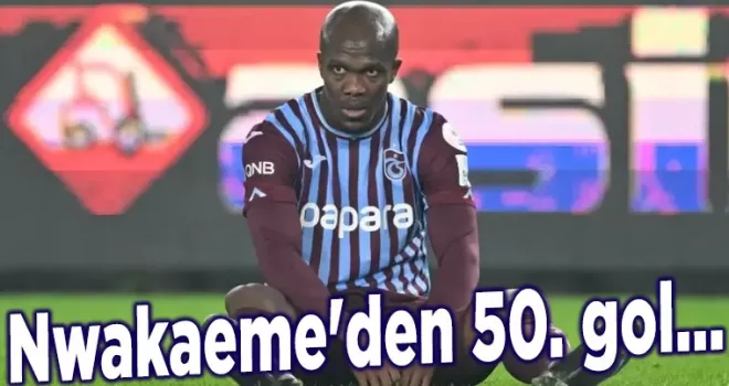 Nwakaeme’den 50. gol...