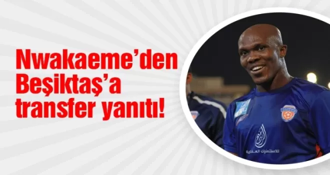 Nwakaeme’den Beşiktaş’a yanıt!