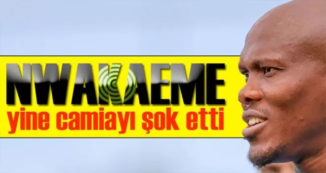 Nwakaeme’den Kötü Haber