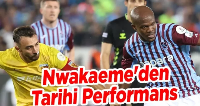 Nwakaeme’den Tarihi Performans