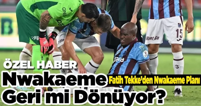 Nwakaeme Geri  mi Dönüyor? 