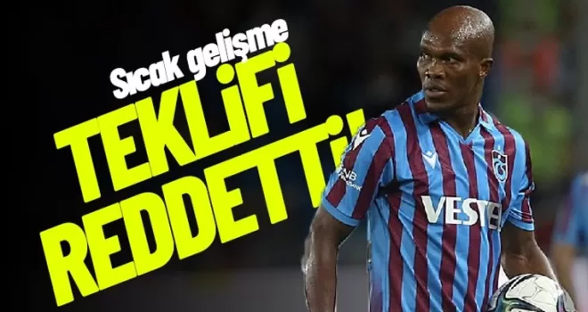 Nwakaeme teklifi reddetti!