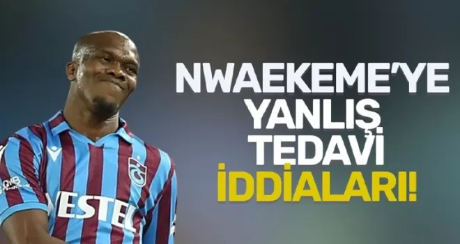 Nwakaeme’ye yanlış tedavi iddiaları!
