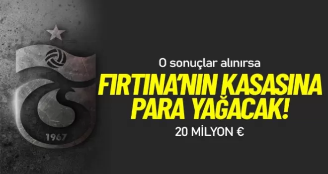 O sonuç alınırsa Trabzonspor'a para yağacak!