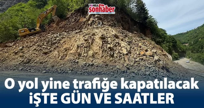O yol yine trafiğe kapatılacak! İşte Gün ve Saatler