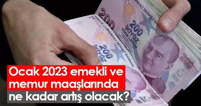 Ocak 2023 emekli ve memur maaşlarında ne kadar artış olacak?