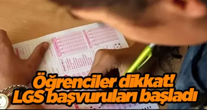 Öğrenciler dikkat! LGS başvuruları başladı