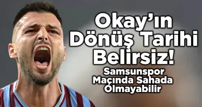Okay Yokuşlu’nun Dönüş Tarihi Belirsiz!