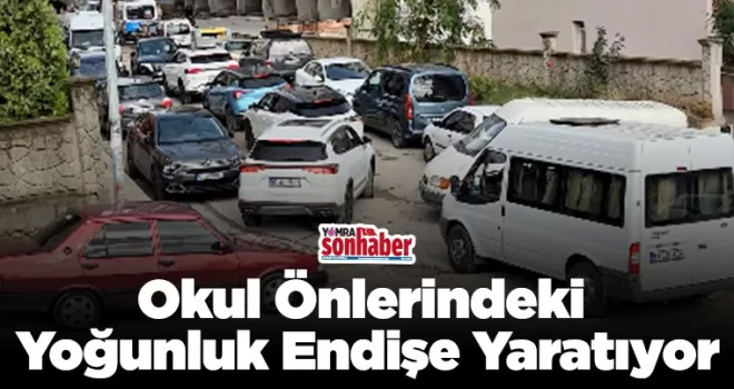 Okul Önlerindeki Yoğunluk Endişe Yaratıyor