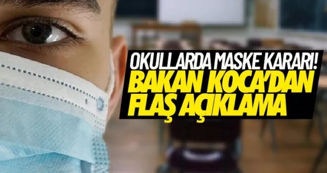 Okullar'da maske takılacak mı? Bakan Koca'dan flaş açıklama