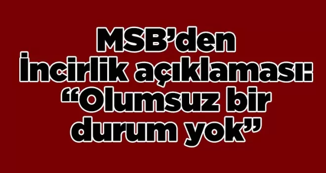 “Olumsuz bir durum yok”