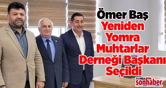 Ömer Baş Yeniden Yomra Muhtarlar Derneği Başkanı Seçildi