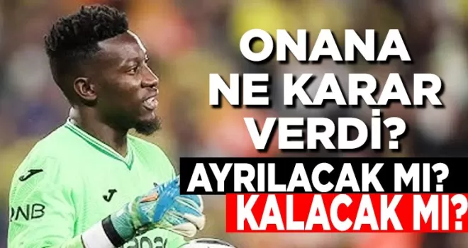 Onana Ne Karar Verdi Ayrılacak Mı Kalacak Mı?