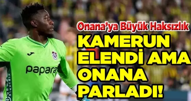 Onana’ya Büyük Haksızlık