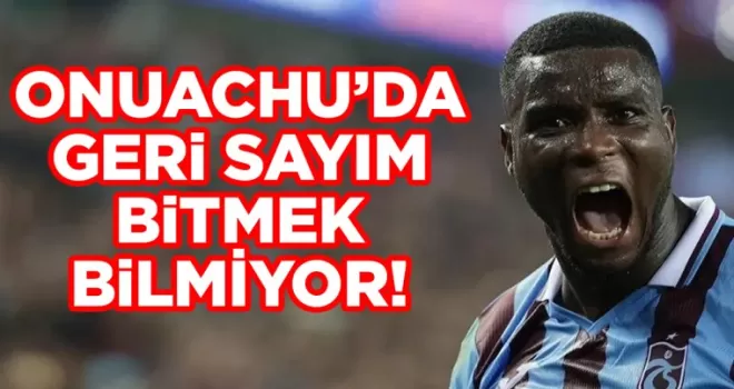 Onuachu’da geri sayım bitmiyor!