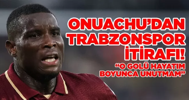 Onuachu’dan Trabzonspor İtirafı!