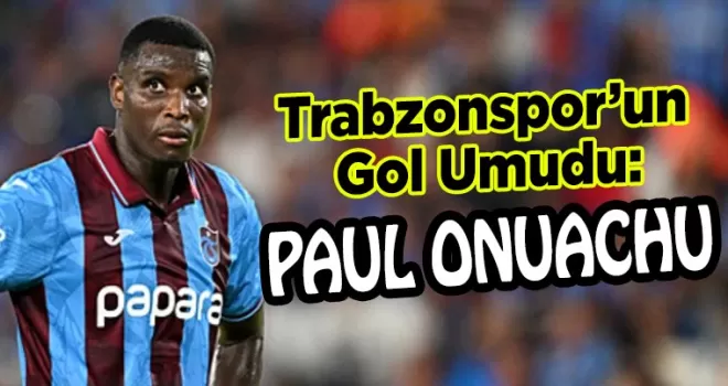 Onuachu Fırtınası Rize’de Esecek!