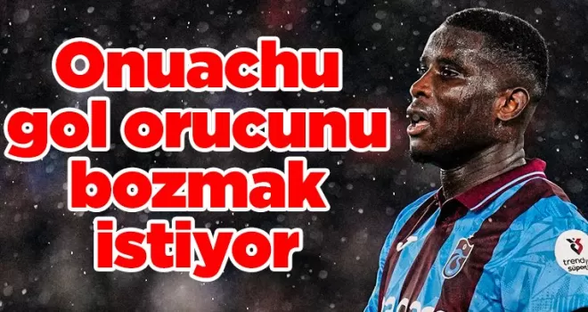 Onuachu gol orucunu bozmak istiyor