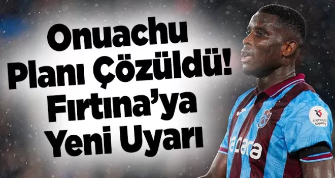 Onuachu Planı Çözüldü! Fırtına’ya Yeni Uyarı